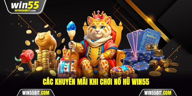 Các khuyến mãi khi chơi nổ hũ Win55