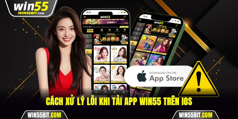 Cách xử lý lỗi khi tải app Win55 trên iOS