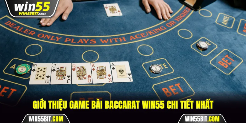 Giới thiệu game bài Baccarat Win55 chi tiết nhất
