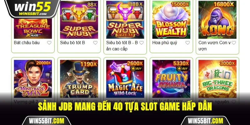 JDB nổi bật với 40 sản phẩm nổ hũ Win55