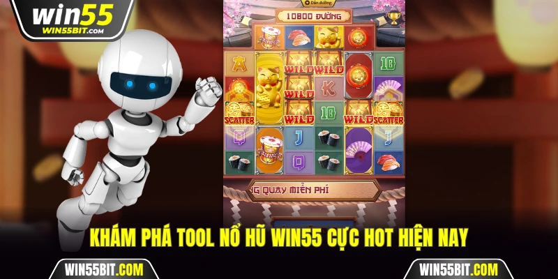 Khám phá tool nổ hũ Win55 cực hot hiện nay