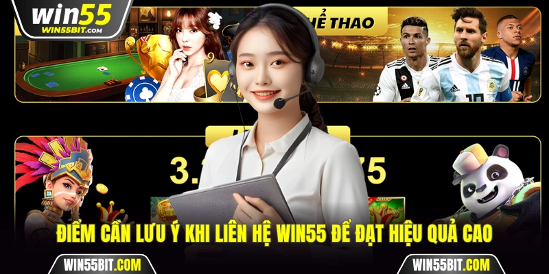 Liên hệ Win55 hiệu quả với các lưu ý