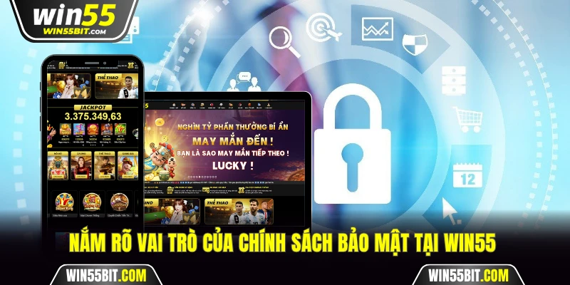 Nắm rõ vai trò của chính sách bảo mật tại Win55 