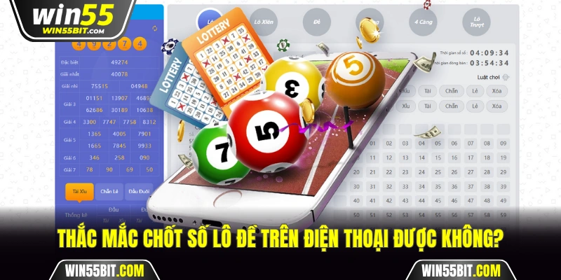 Thắc mắc chốt lô đề trên điện thoại được không