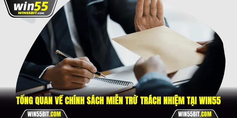 Tổng quan về chính sách miễn trừ trách nhiệm tại Win55