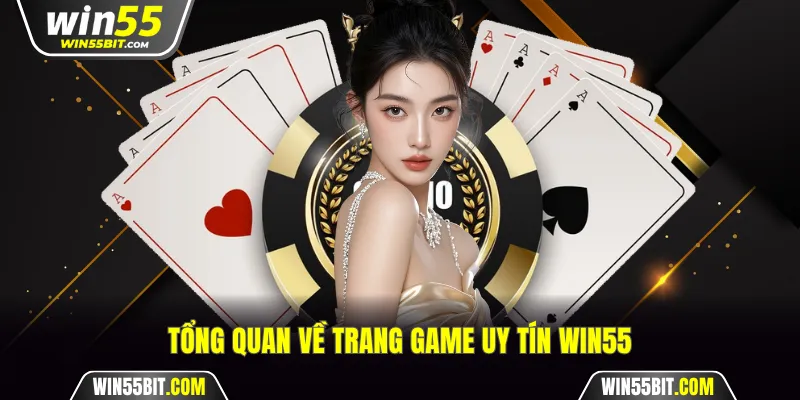 Tổng quan về trang game uy tín Win55