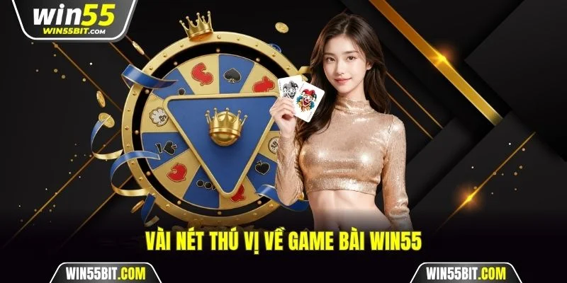 Vài nét thú vị về game bài Win55