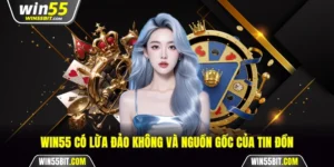 Win55 có lừa đảo không