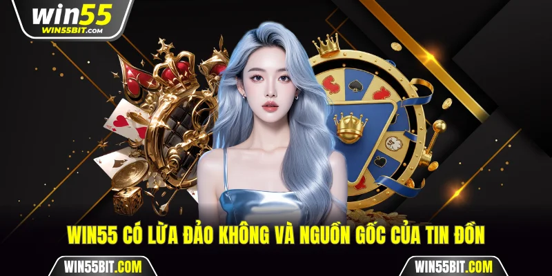 Win55 có lừa đảo không